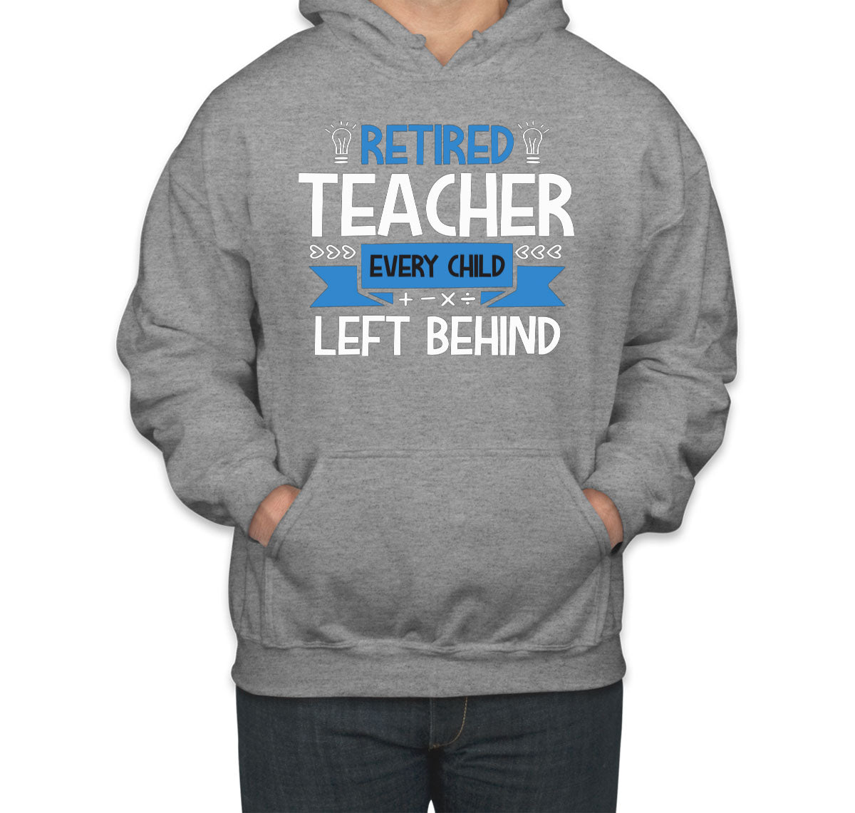 Retired Teacher Every Child Left Behind Unisex Hoodie