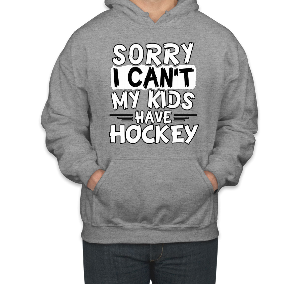 Sorry I Can't My Kids Have Hockey Unisex Hoodie