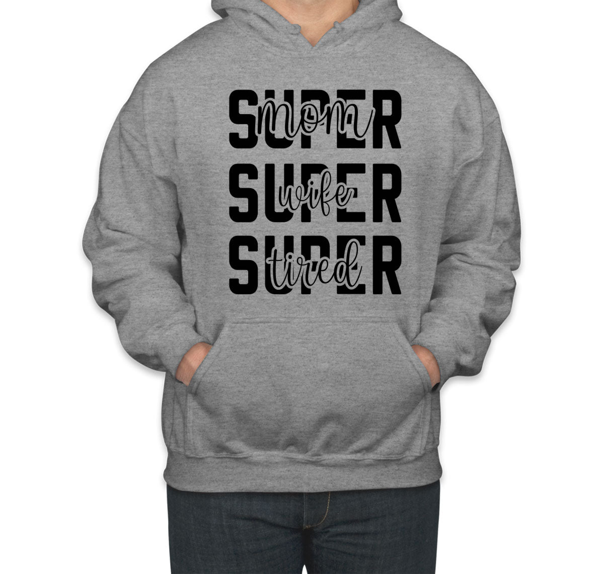 Super Mom Super Wife Super Tired Unisex Hoodie