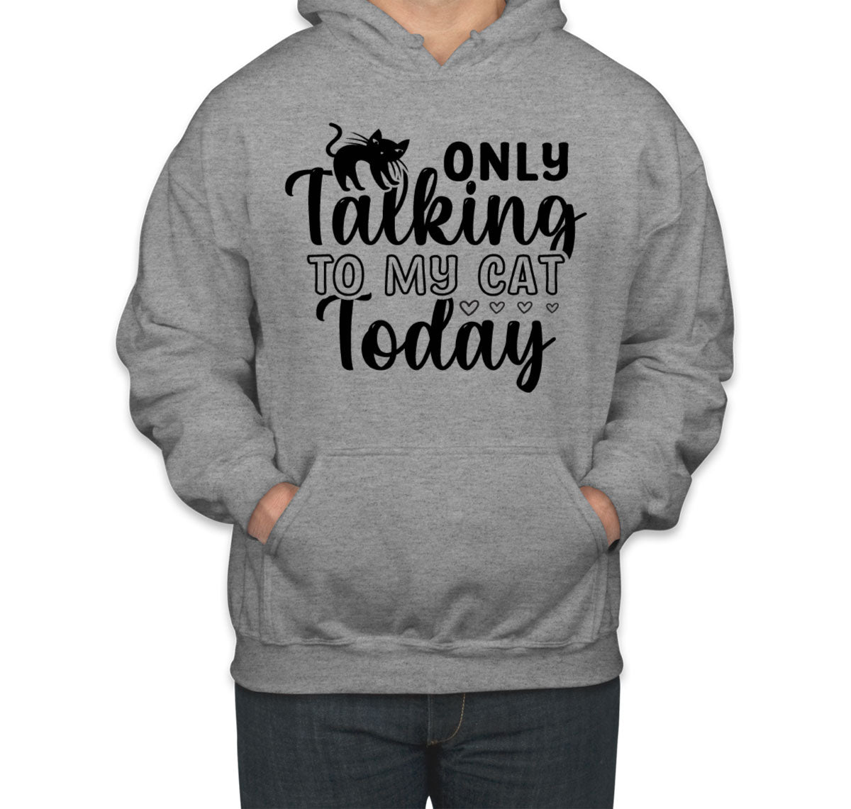 Only Talking To My Cat Today Unisex Hoodie