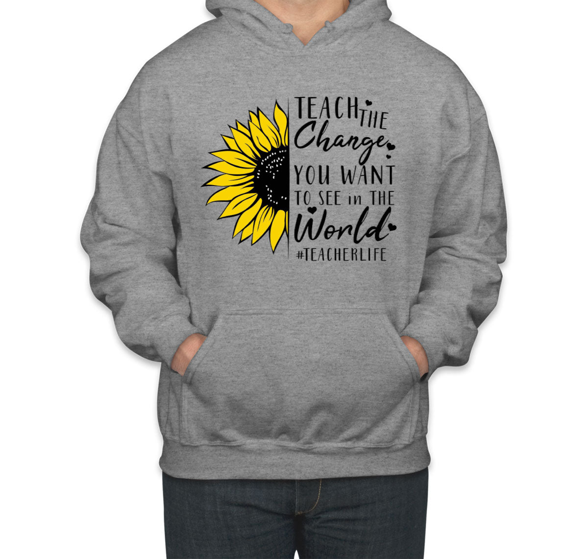 Teach The Change You Want To See In The World Teacher Life Unisex Hoodie