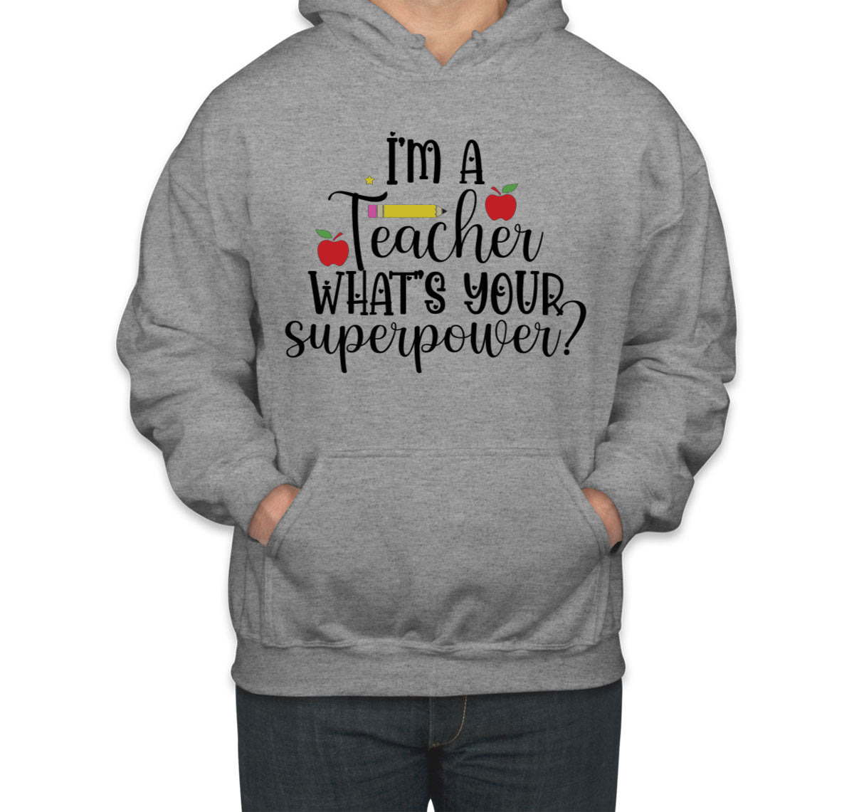 I'm A Teacher What's Your Superpower? Unisex Hoodie