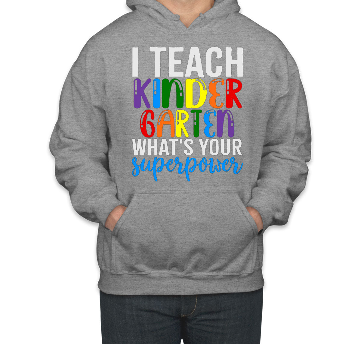 I Teach Kindergarten What's Your Superpower? Unisex Hoodie