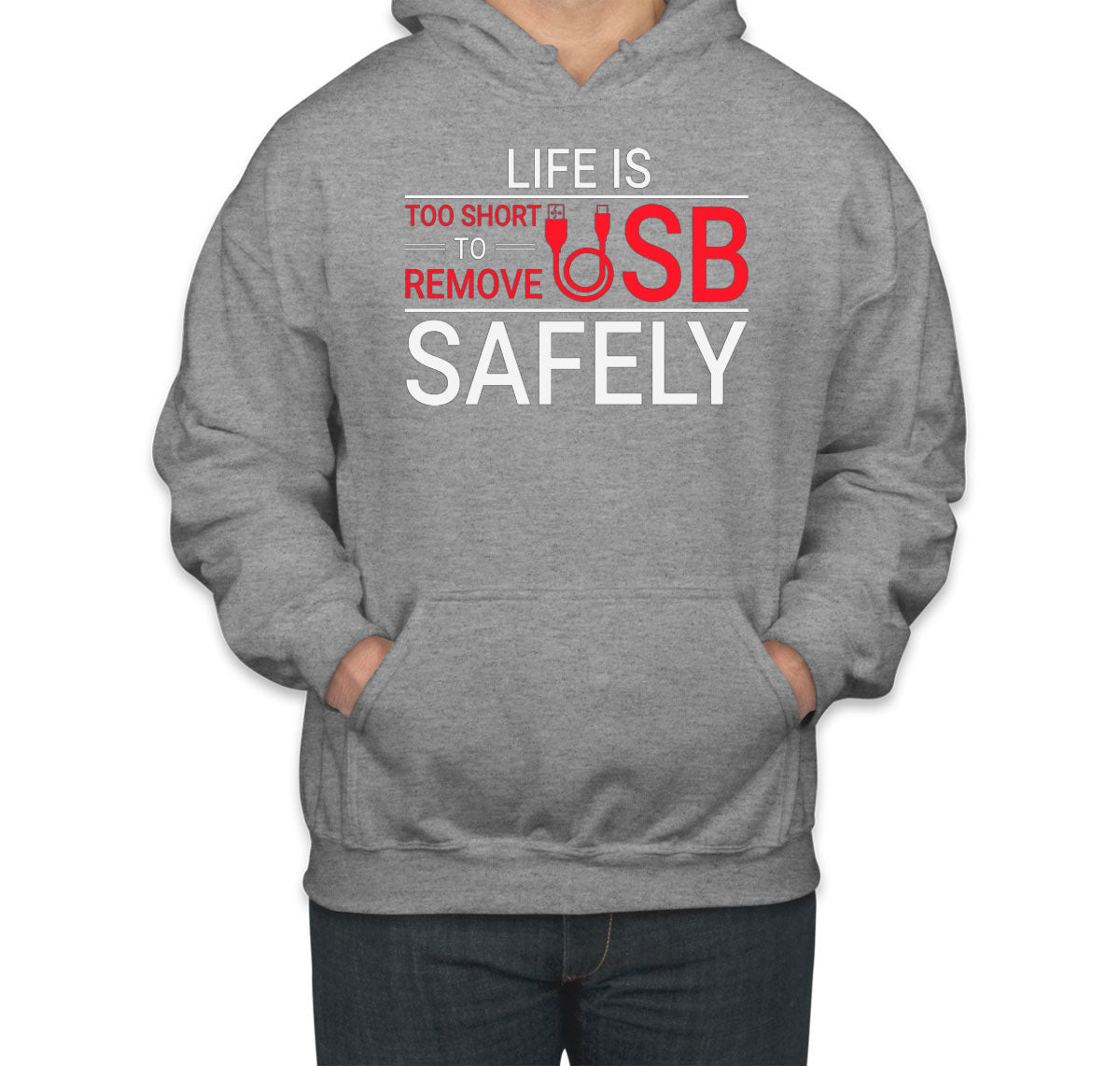 Life Is Too Short To Remove USB Safely Unisex Hoodie