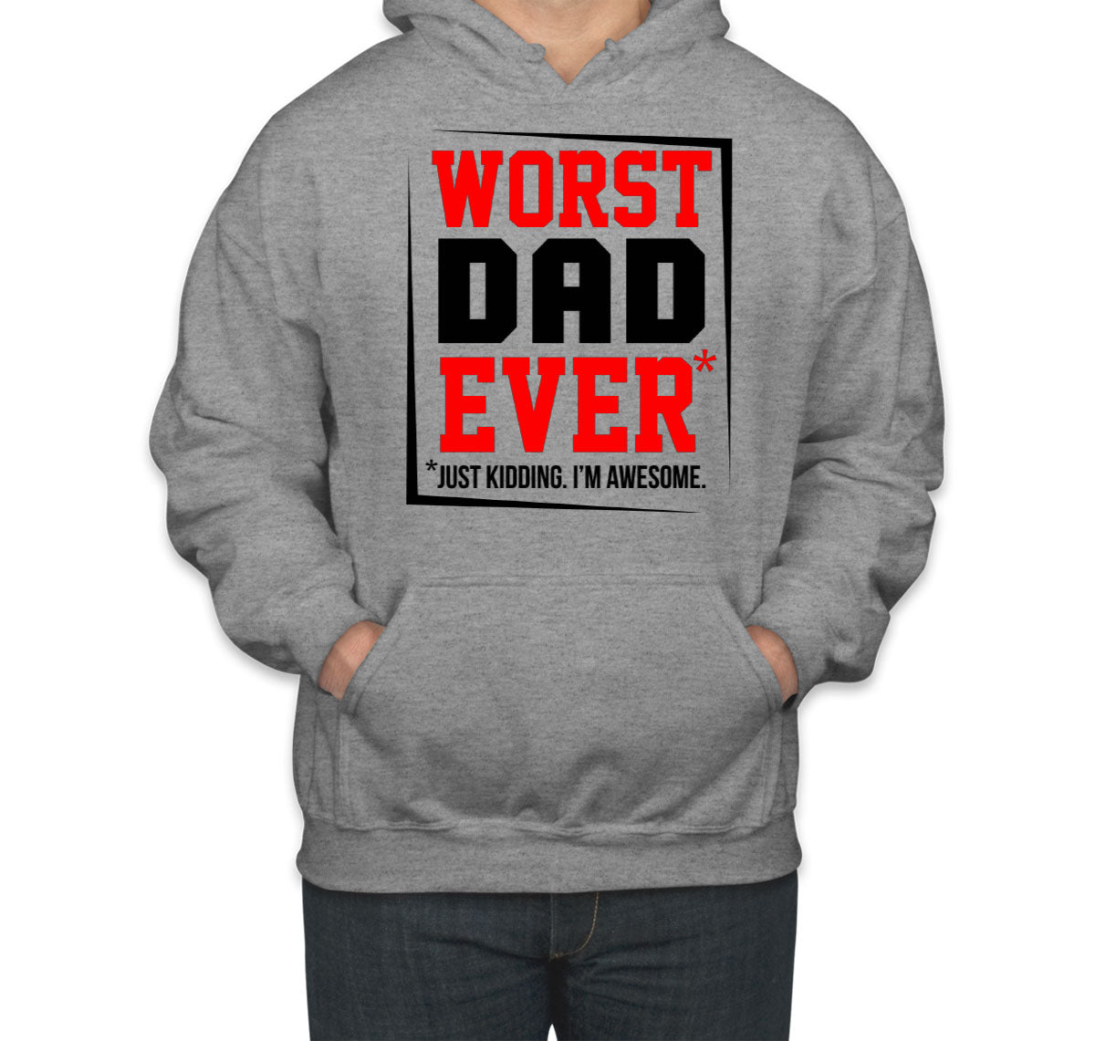 Worst Dad Ever Just Kidding I'm Awesome Father's Day Unisex Hoodie