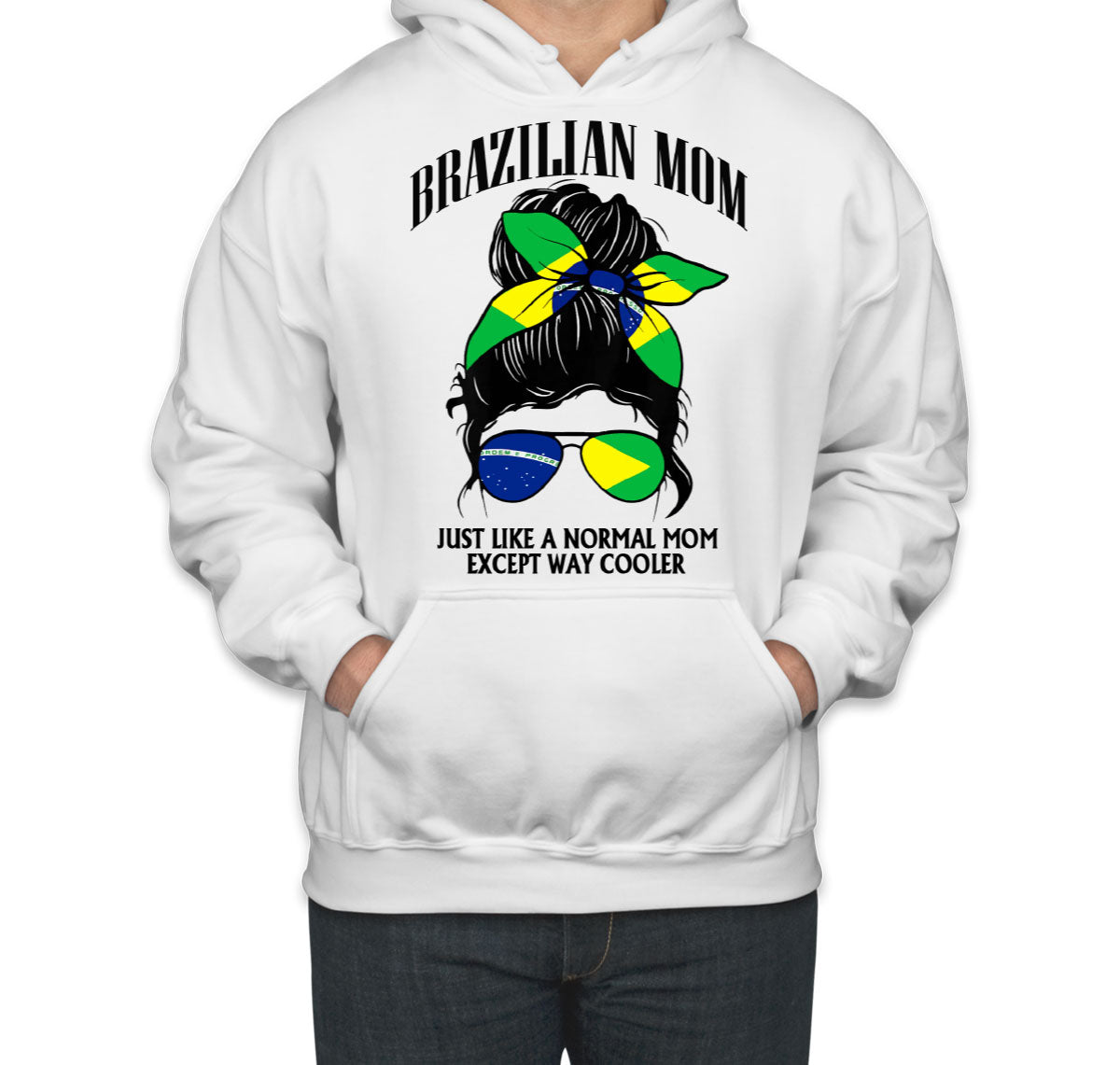 Brazilian Mom Just Like A Normal Mom Except Way Cooler Unisex Hoodie
