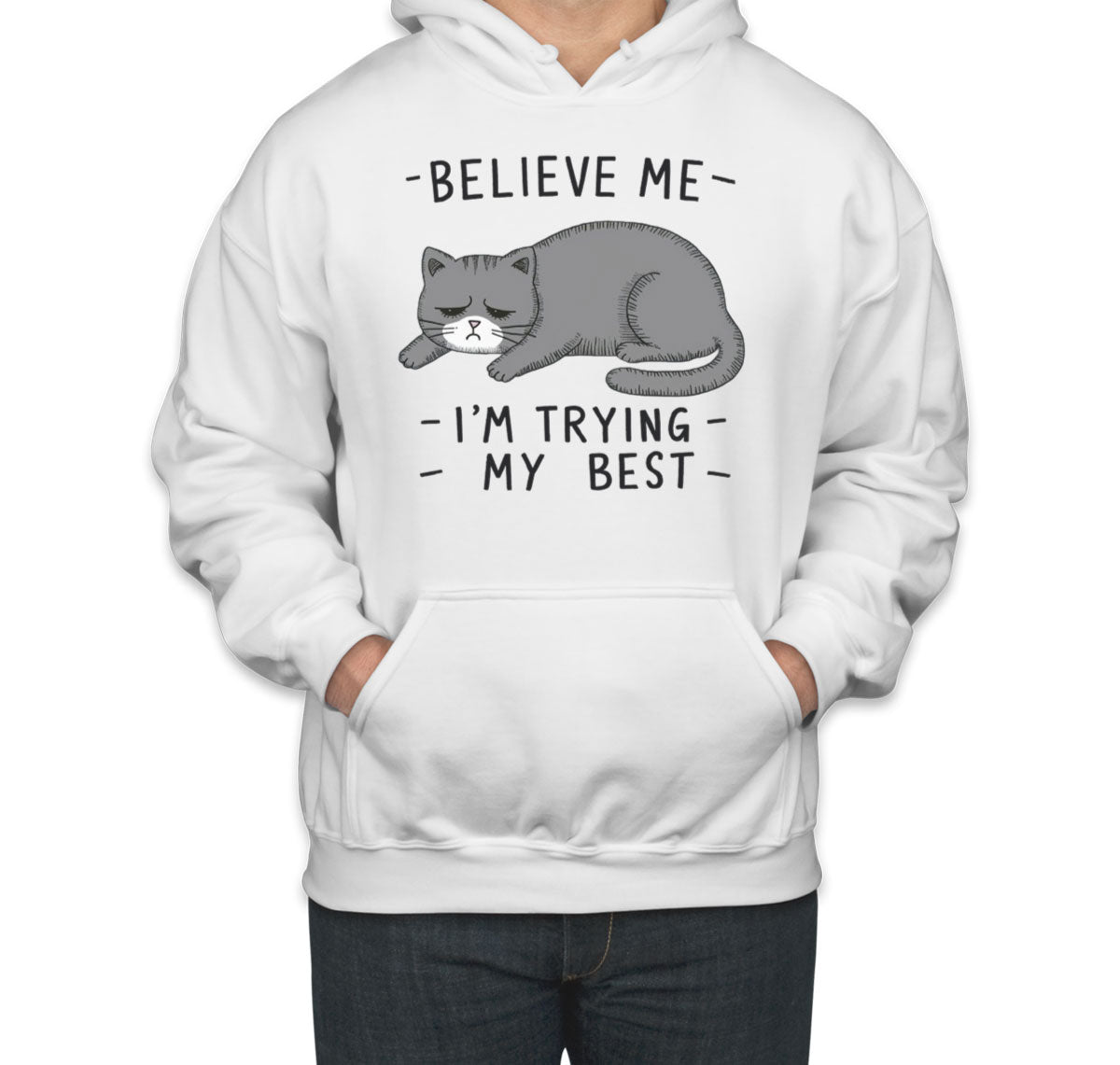Believe Me I'm Trying My Best Cat Lover Unisex Hoodie