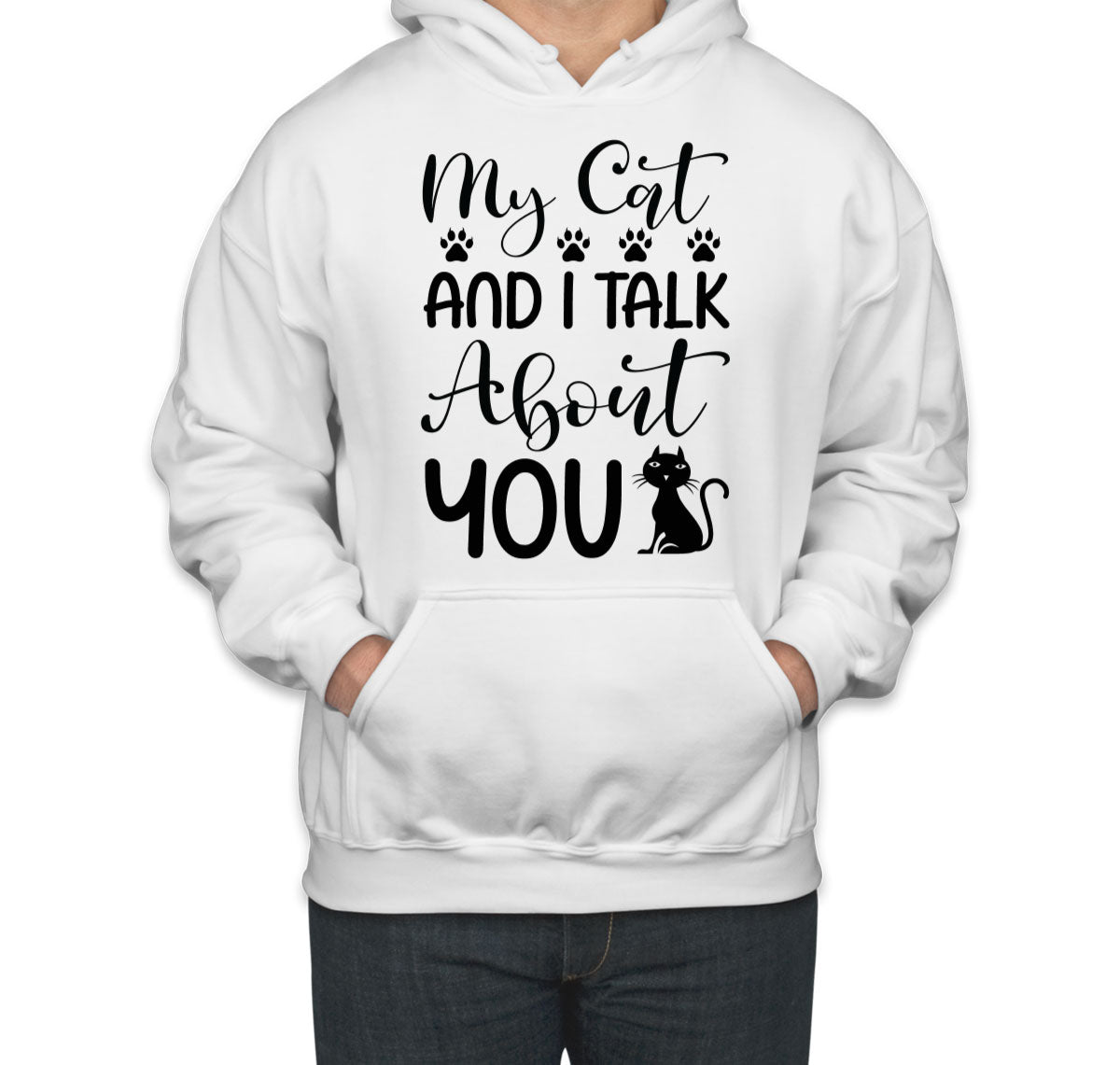 My Cat And I Talk About You Unisex Hoodie