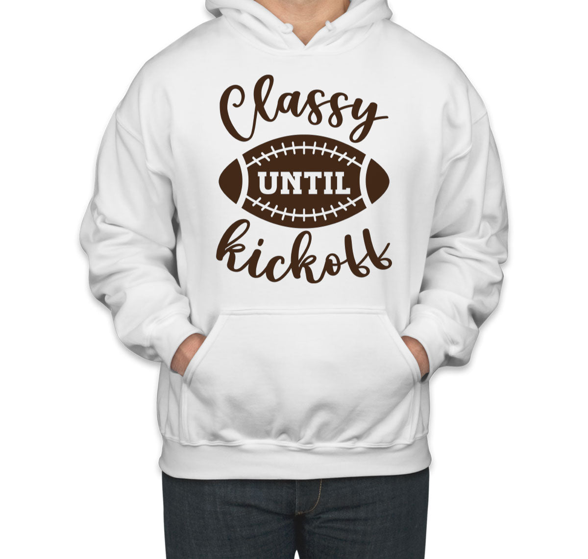 Classy Until Kickoff Football Unisex Hoodie