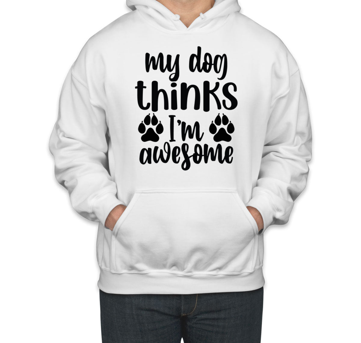 My Dog Thinks I'm  Awesome Unisex Hoodie