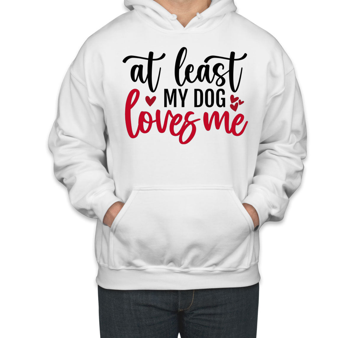 At Least My Dog Loves Me Unisex Hoodie