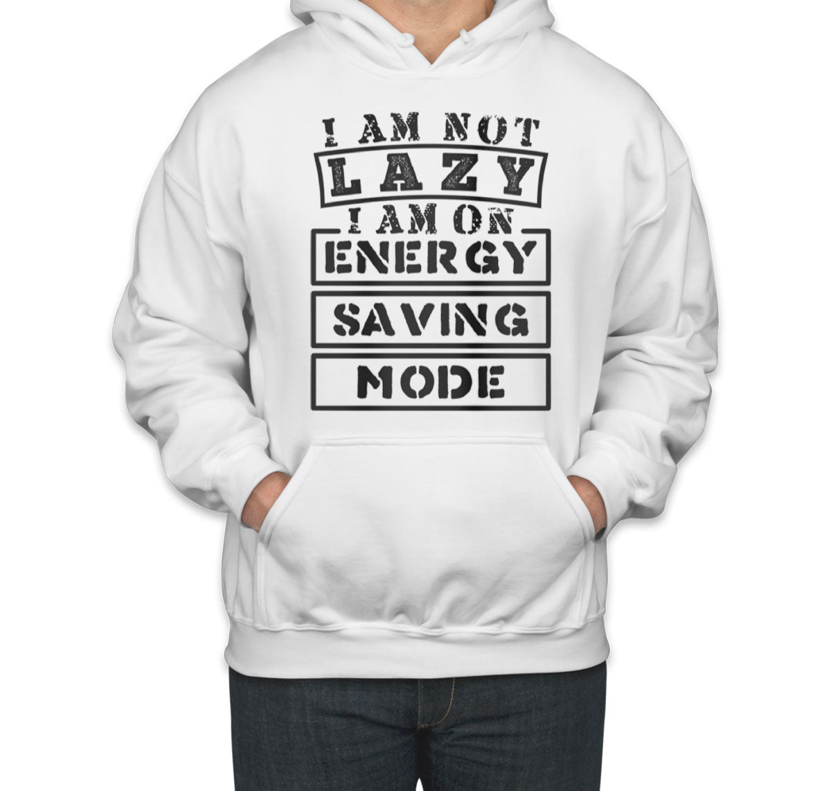 I Am Not Lazy I Am On Energy Saving Mode Unisex Hoodie