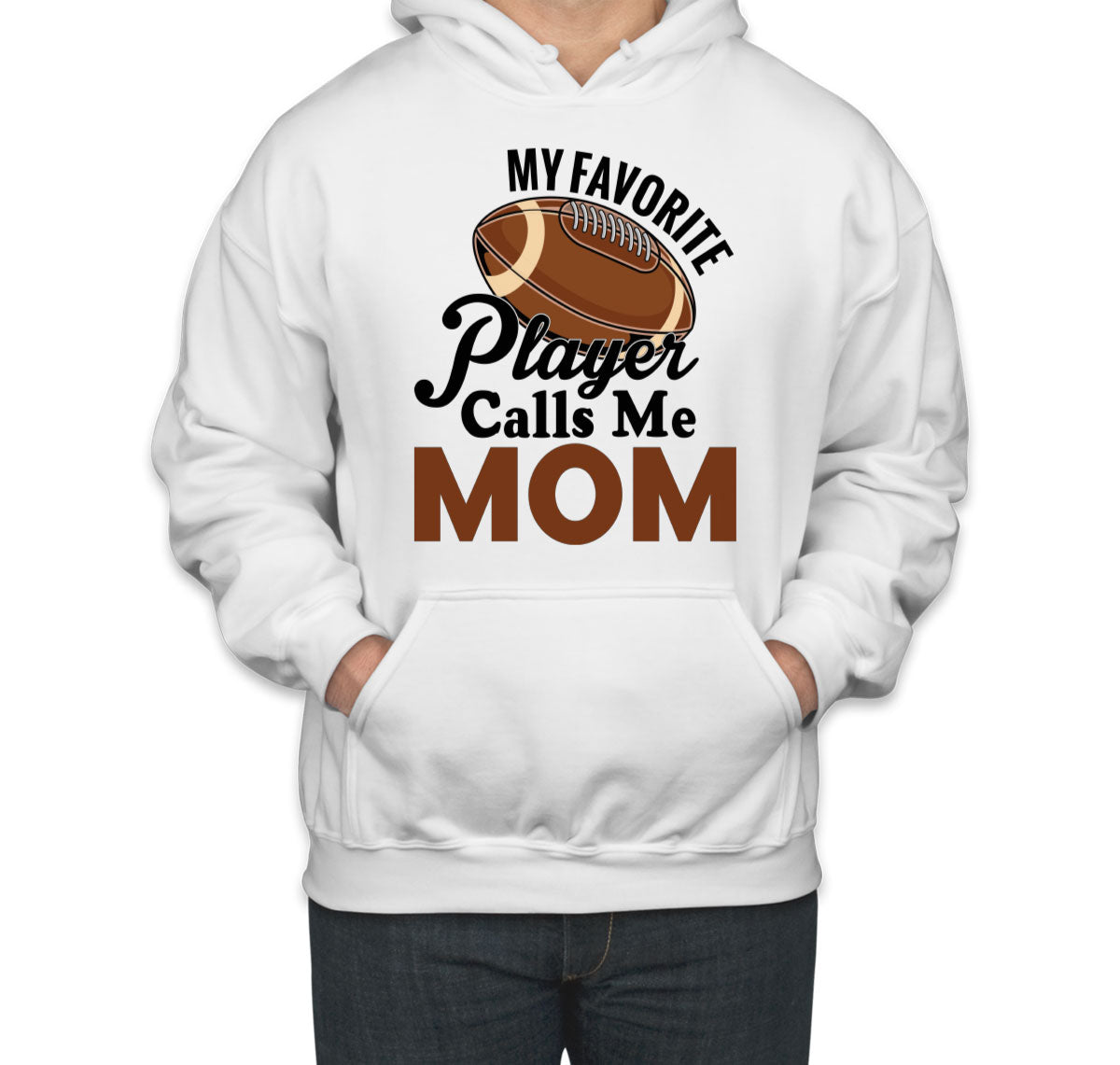 My Favorite Football Player Calls Me Mom Unisex Hoodie