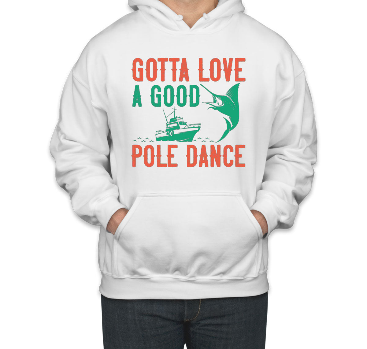 Gotta Love A Good Pole Dance Fishing Unisex Hoodie