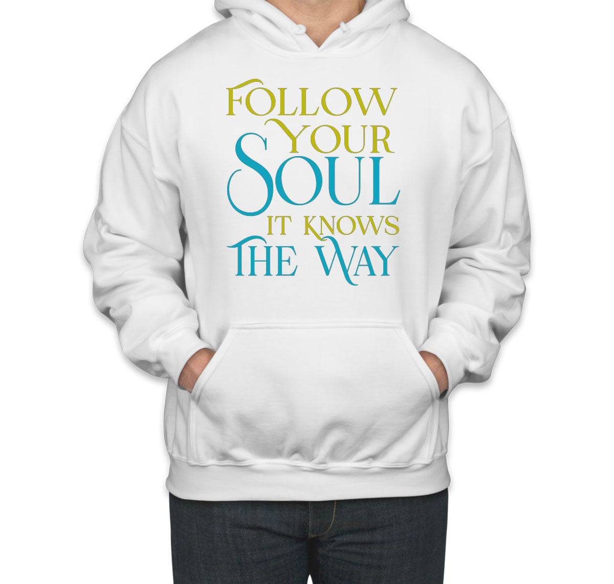 Follow Your Soul It Knows The Way Motivational And Inspirational Unisex Hoodie