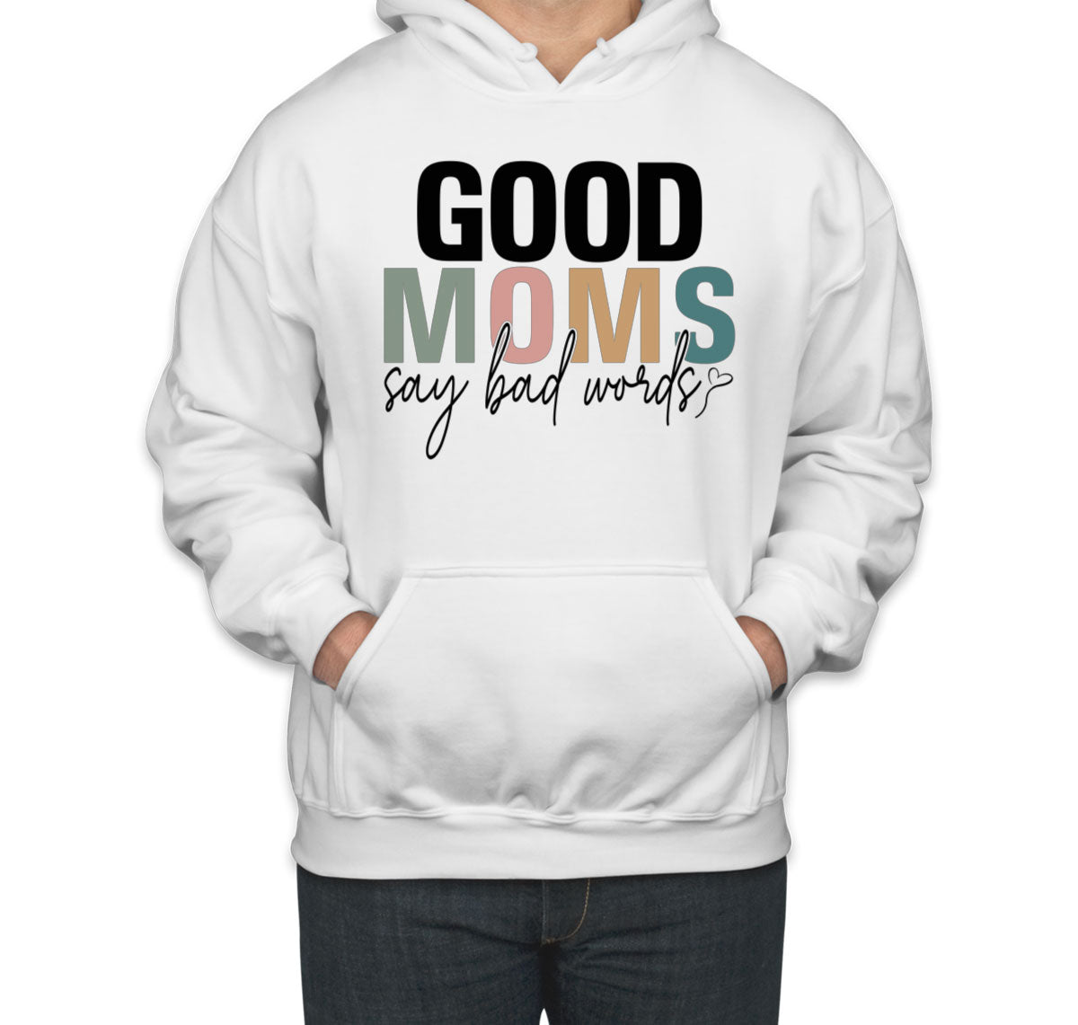 Good Moms Say Bad Words Mother's Day Unisex Hoodie