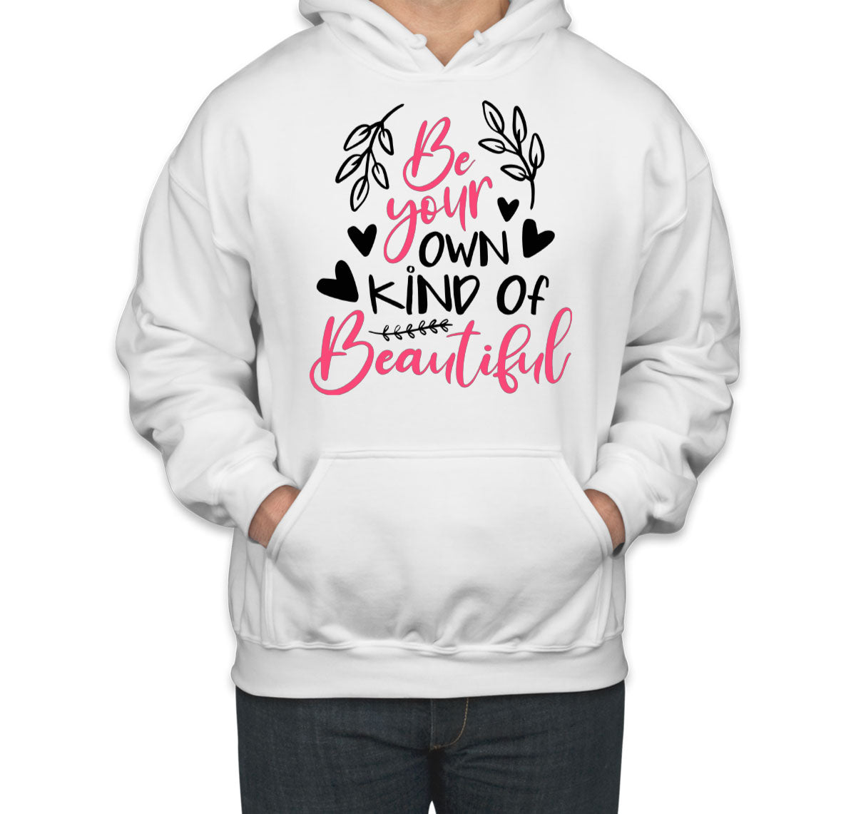 Be Your Own Kind Of Beautiful Unisex Hoodie