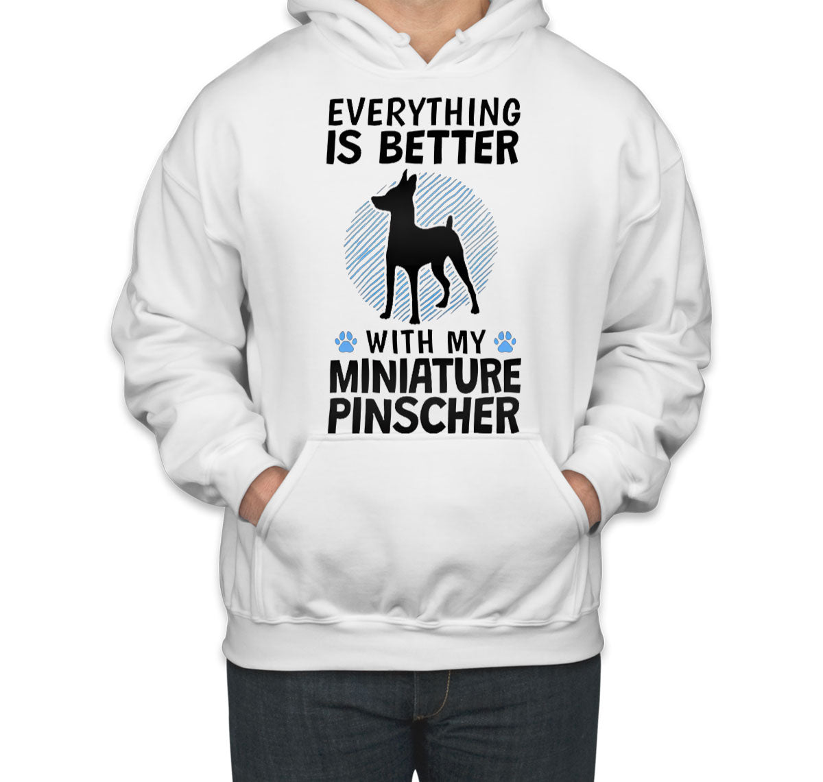 Everything Is Better With My Miniature Pinscher Dog Unisex Hoodie