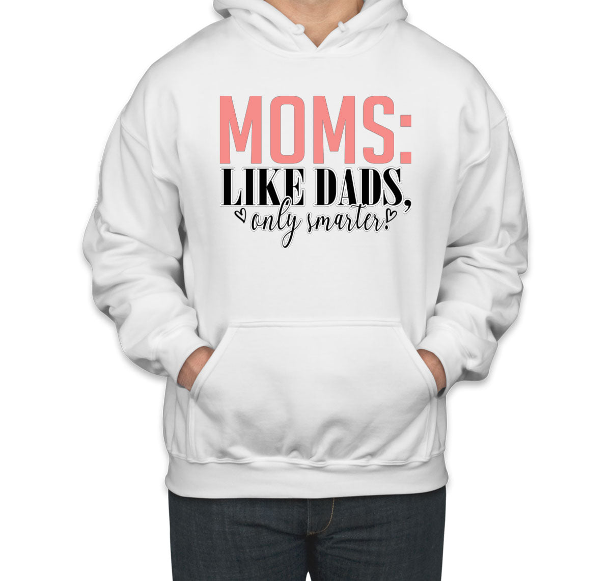 Moms Like Dads Only Smarter Mother's Day Unisex Hoodie