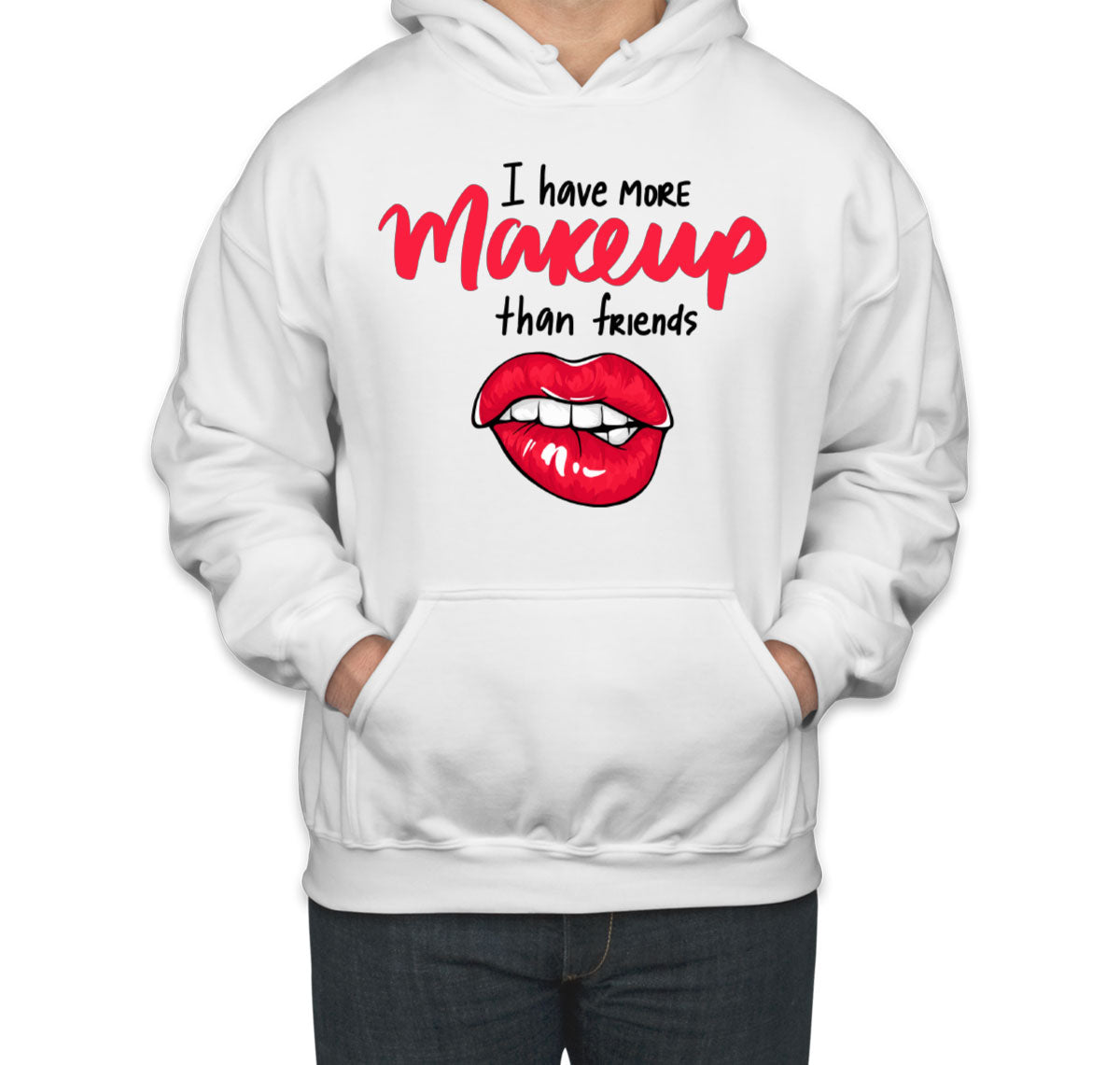 I Have More Make Up Than Friends Unisex Hoodie