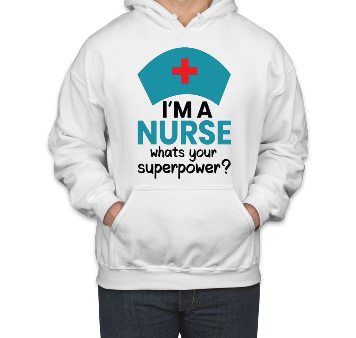 I'm A Nurse What's Your Superpower? Unisex Hoodie