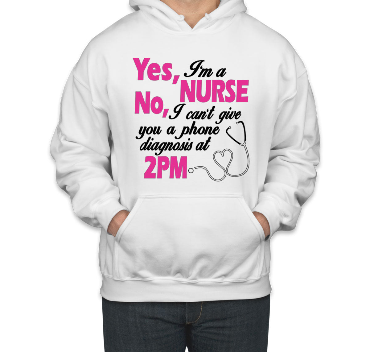 Yes I'm A Nurse No I Can't Give You Phone Diagnosis Unisex Hoodie