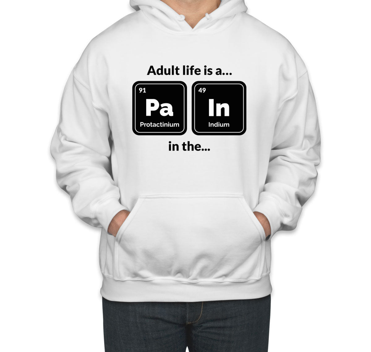 Adult Life Is A Pain In A Funny Periodic Table Unisex Hoodie