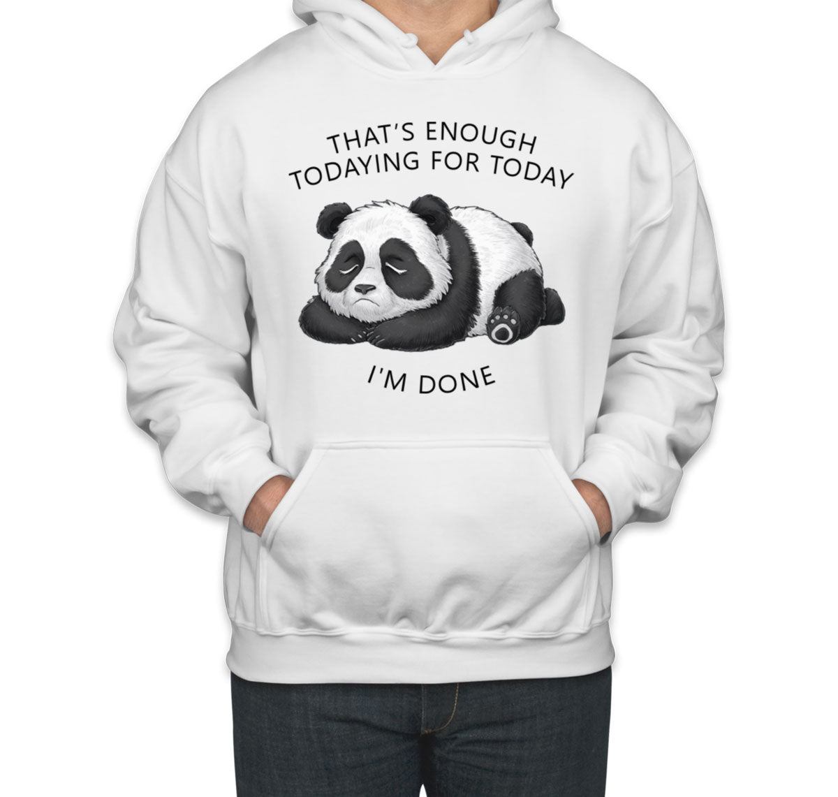 That's Enough Todaying For Today I'm Done Panda Unisex Hoodie