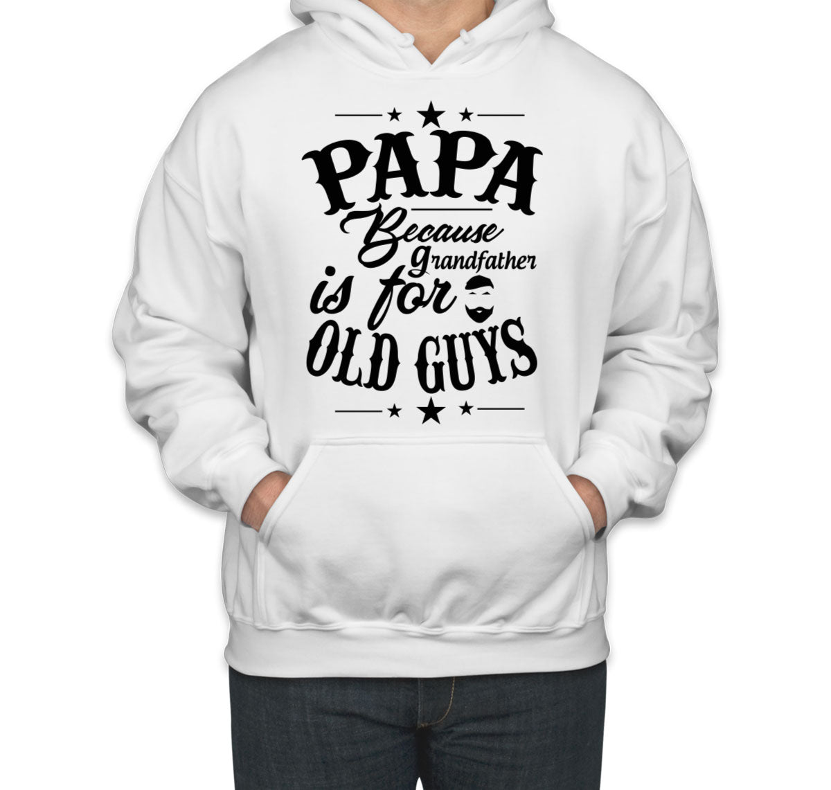 Papa Because Grandfather Is For Old Guys Father's Day Unisex Hoodie