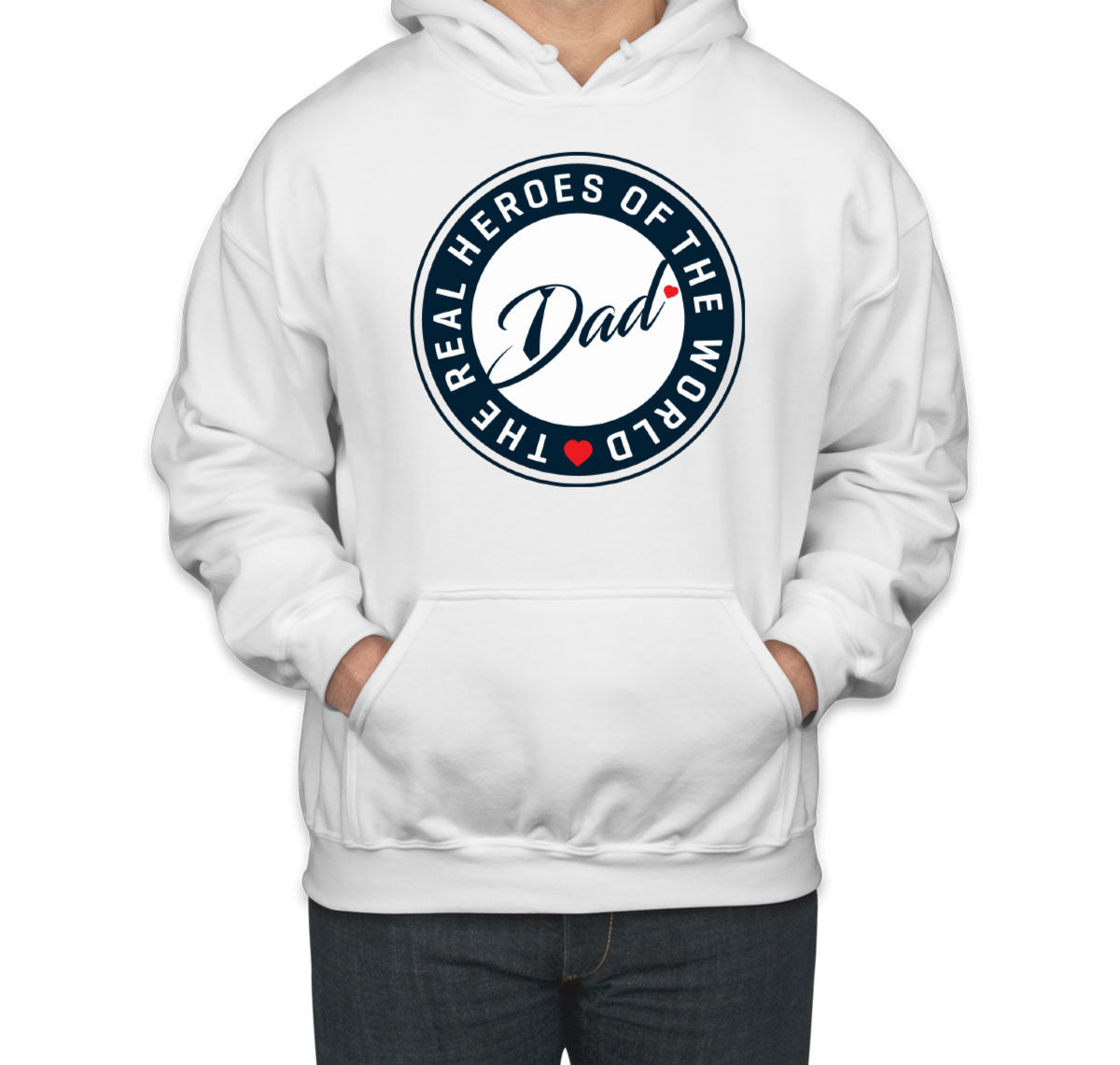 The Real Heroes Of The World Dad Father's Day Unisex Hoodie
