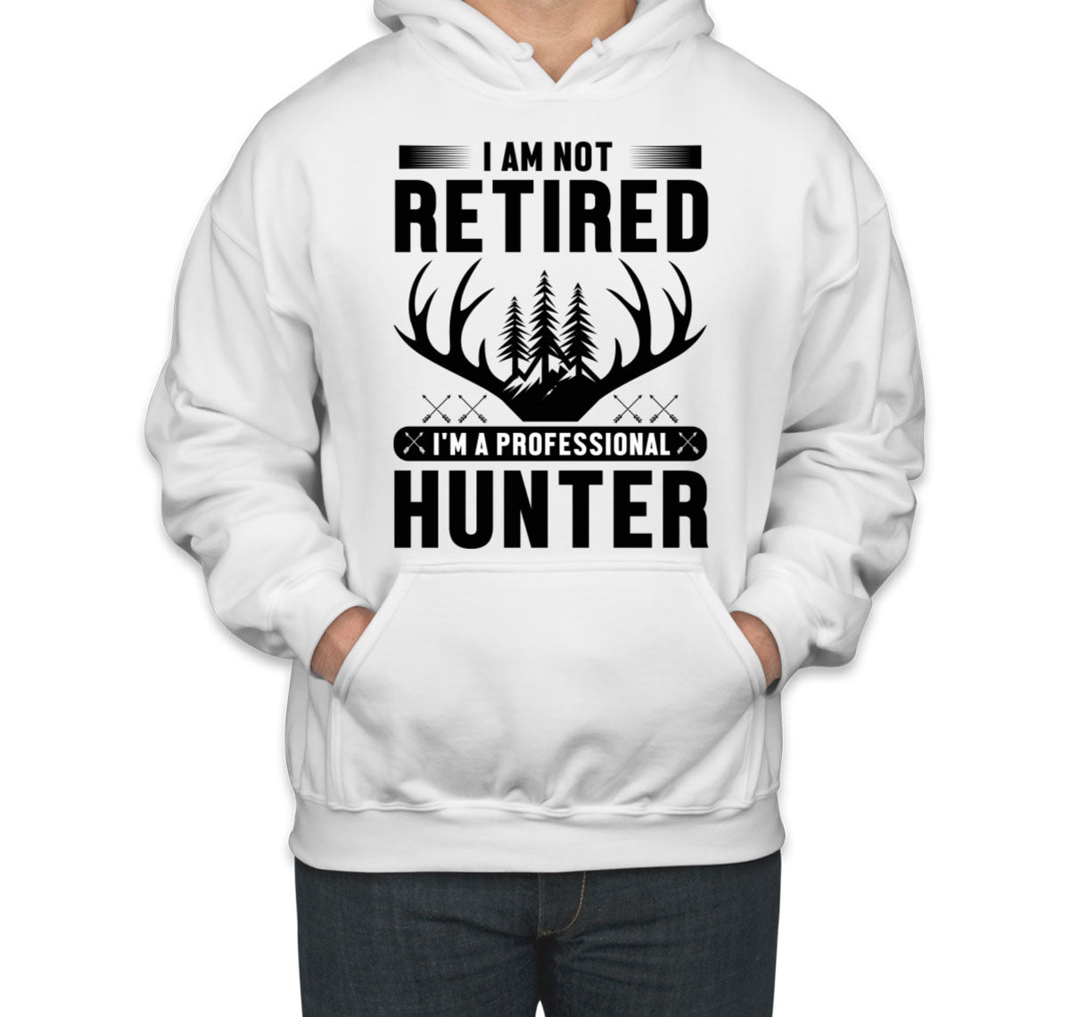 I'm Not Retired I'm A Professional Hunter Unisex Hoodie