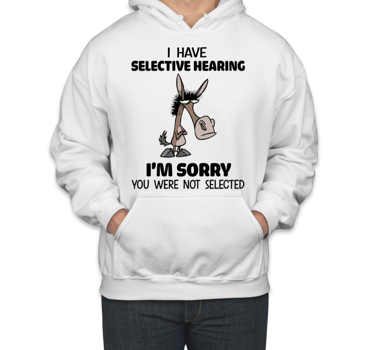 I Have Selective Hearing Sarcastic Unisex Hoodie