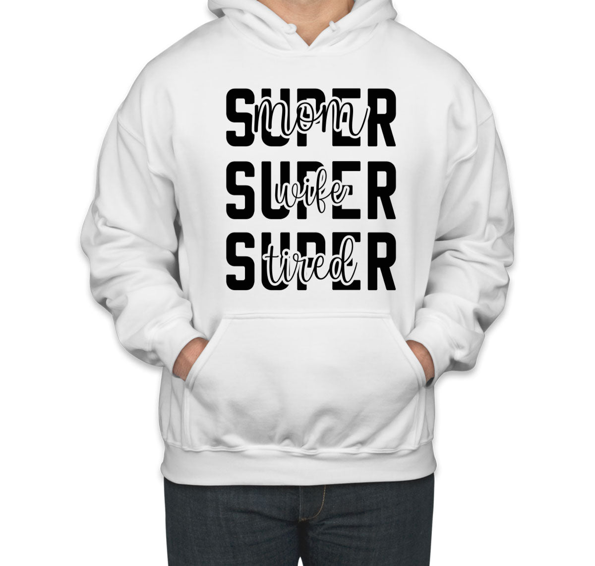 Super Mom Super Wife Super Tired Unisex Hoodie