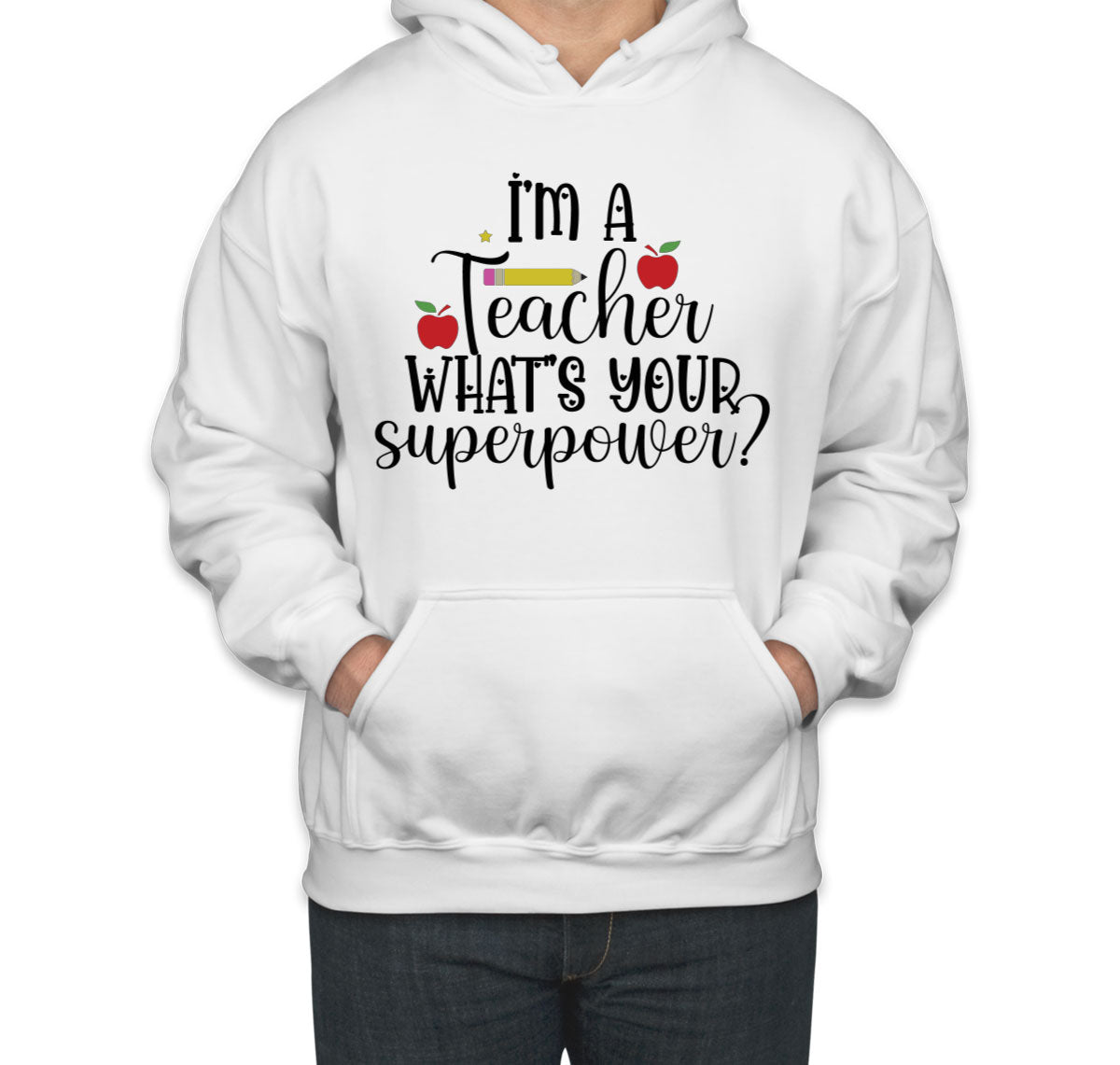 I'm A Teacher What's Your Superpower? Unisex Hoodie
