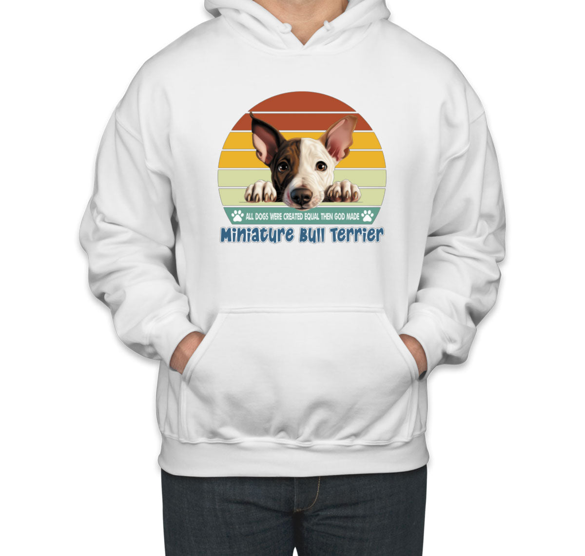 All Dogs Were Created Equal Miniature Bull Terrier Unisex Hoodie