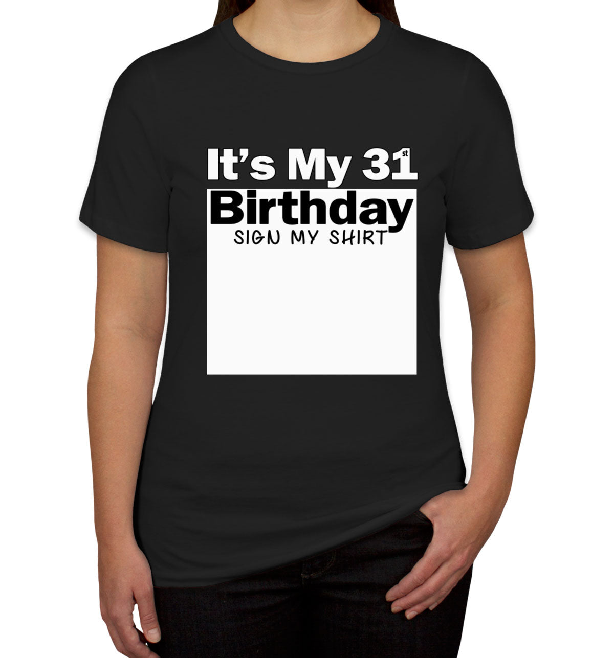 It's My 31st Birthday Sign My Shirt Women's T-shirt