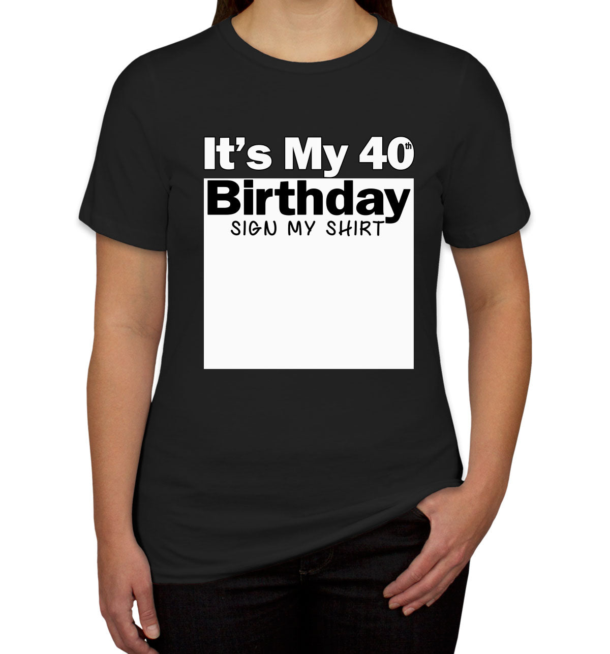 It's My 40th Birthday Sign My Shirt Women's T-shirt