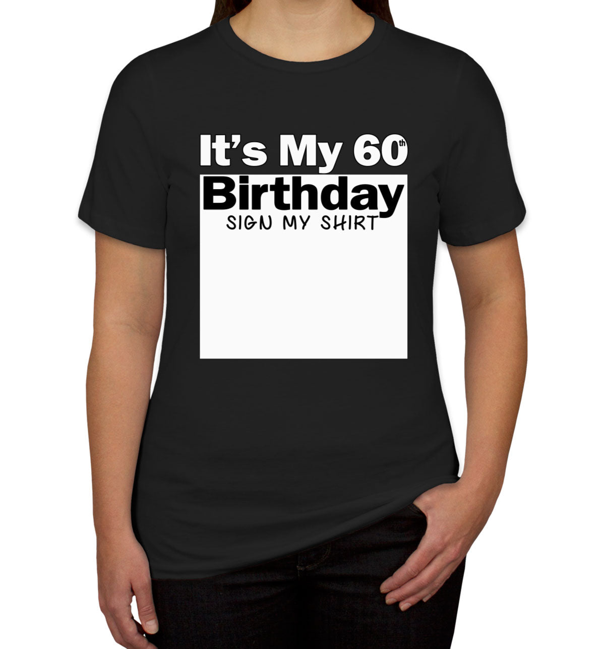 It's My 60th Birthday Sign My Shirt Women's T-shirt