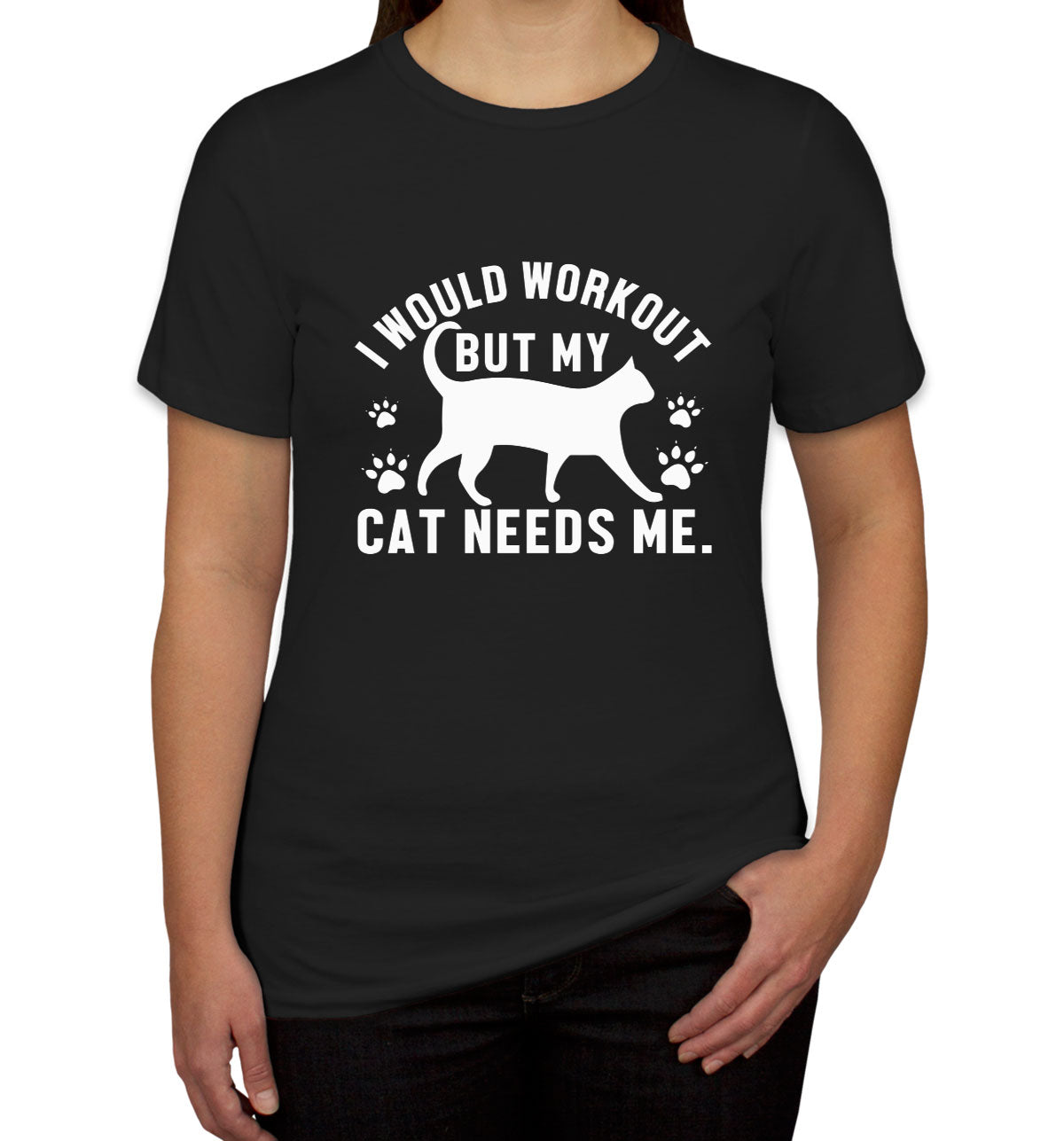 I Would Workout But My Cat Needs Me Gym Women's T-shirt