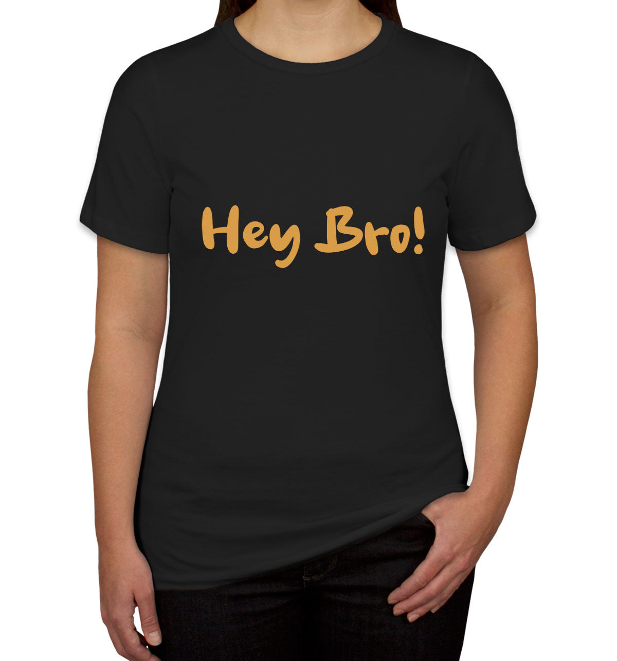 Hey Bro! Women's T-shirt