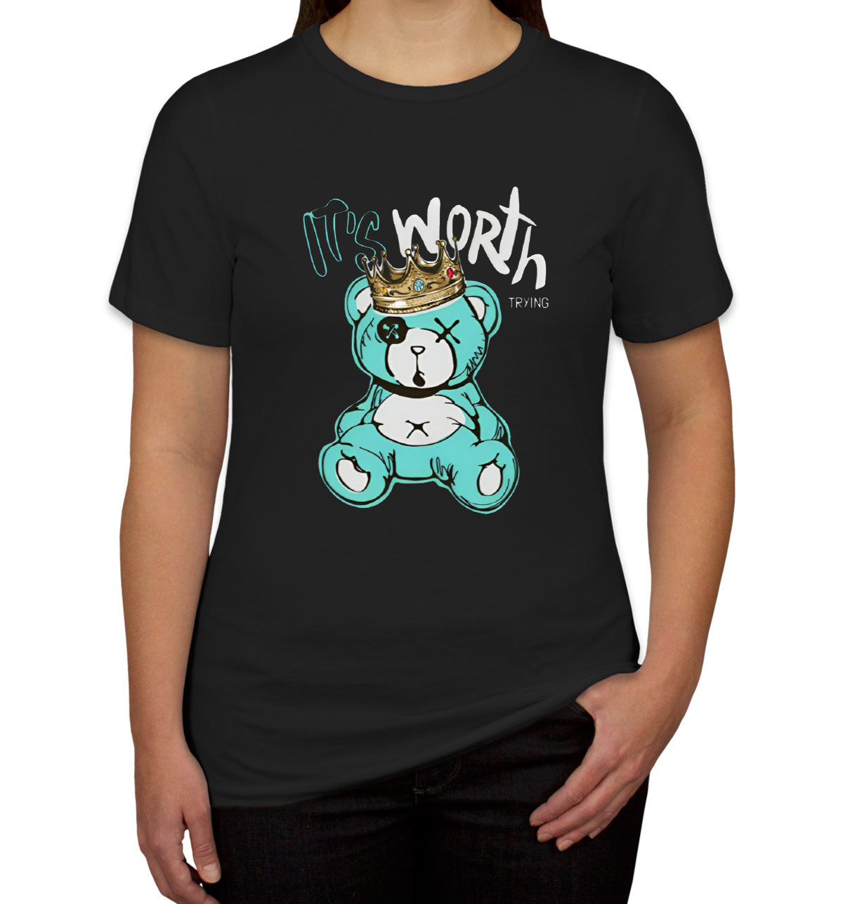 It's Worth Trying Teddy Bear Women's T-shirt