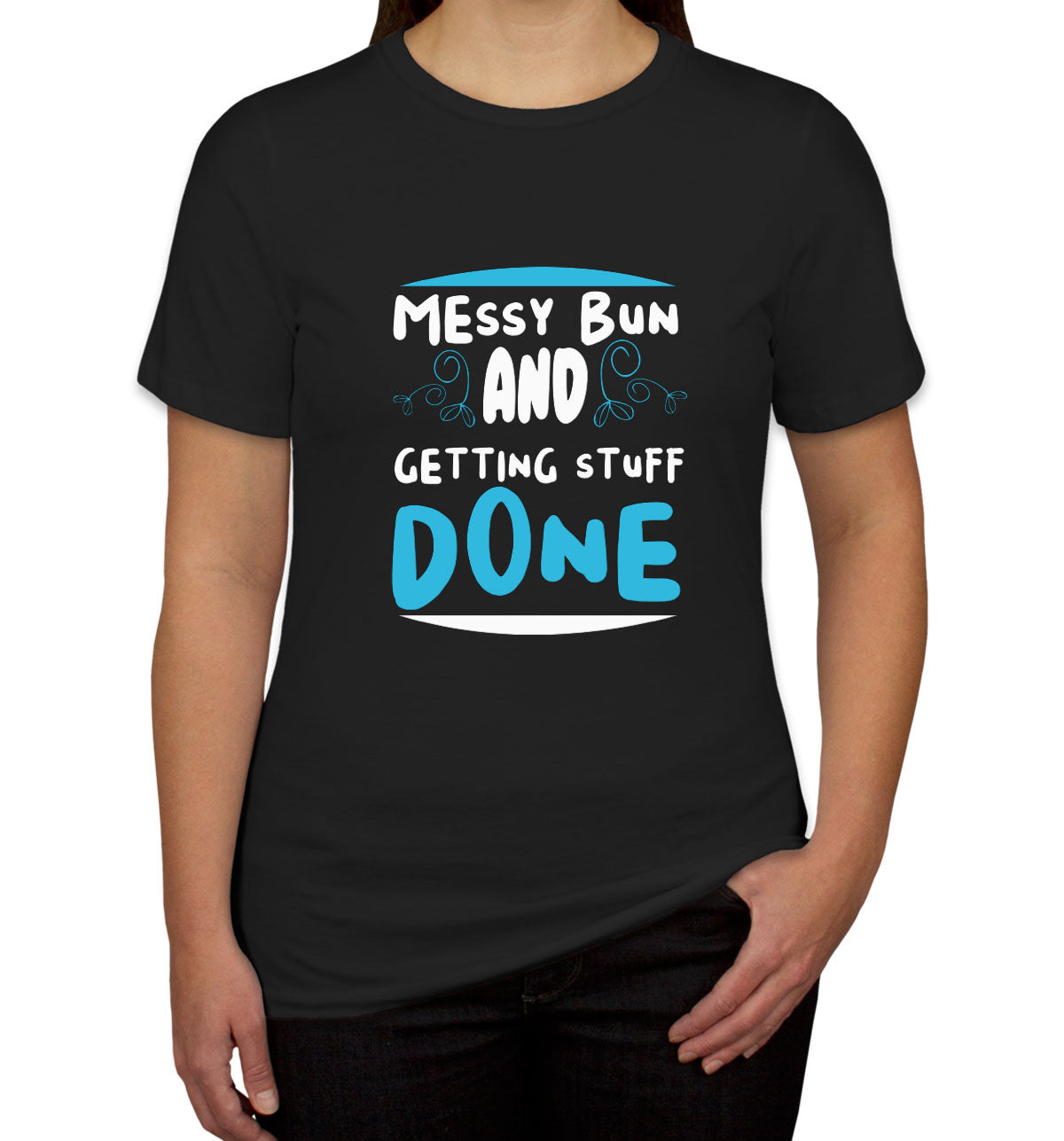 Messy Bun And Getting Stuff Done Women's T-shirt