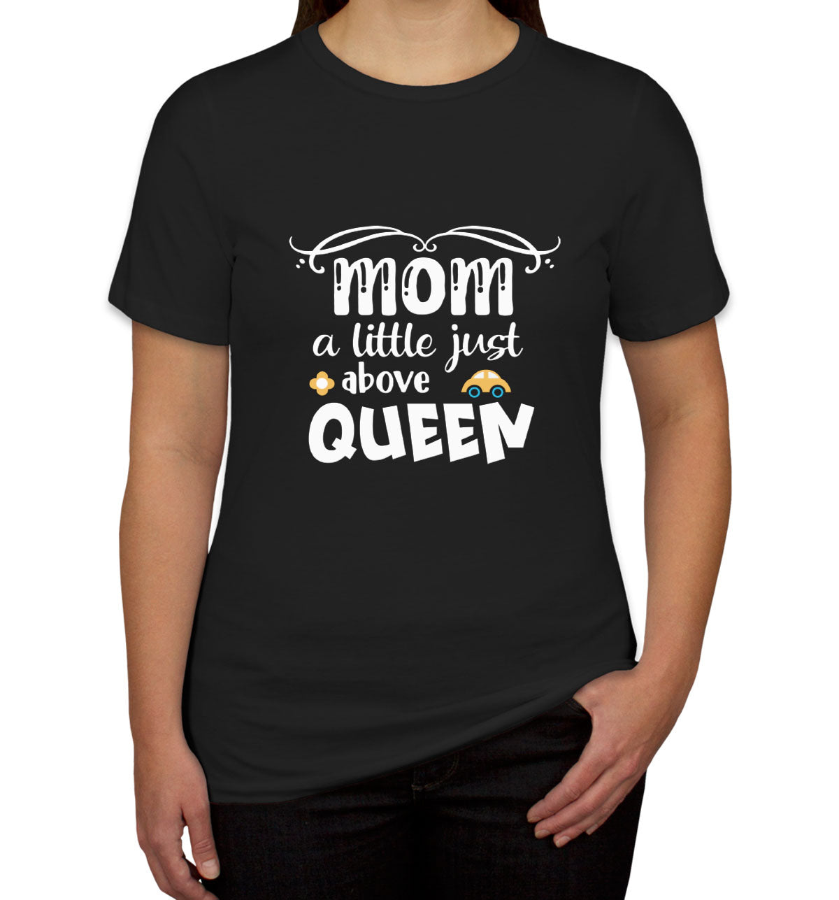 Mom A Little Just Above Queen Women's T-shirt