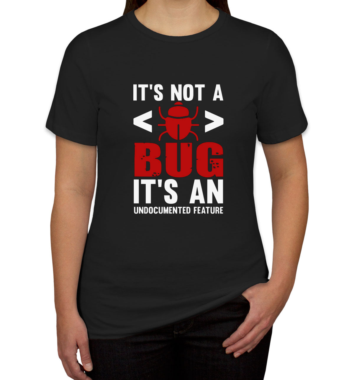 It's Not A Bug It's An Undocumented Feature Programmer Women's T-shirt