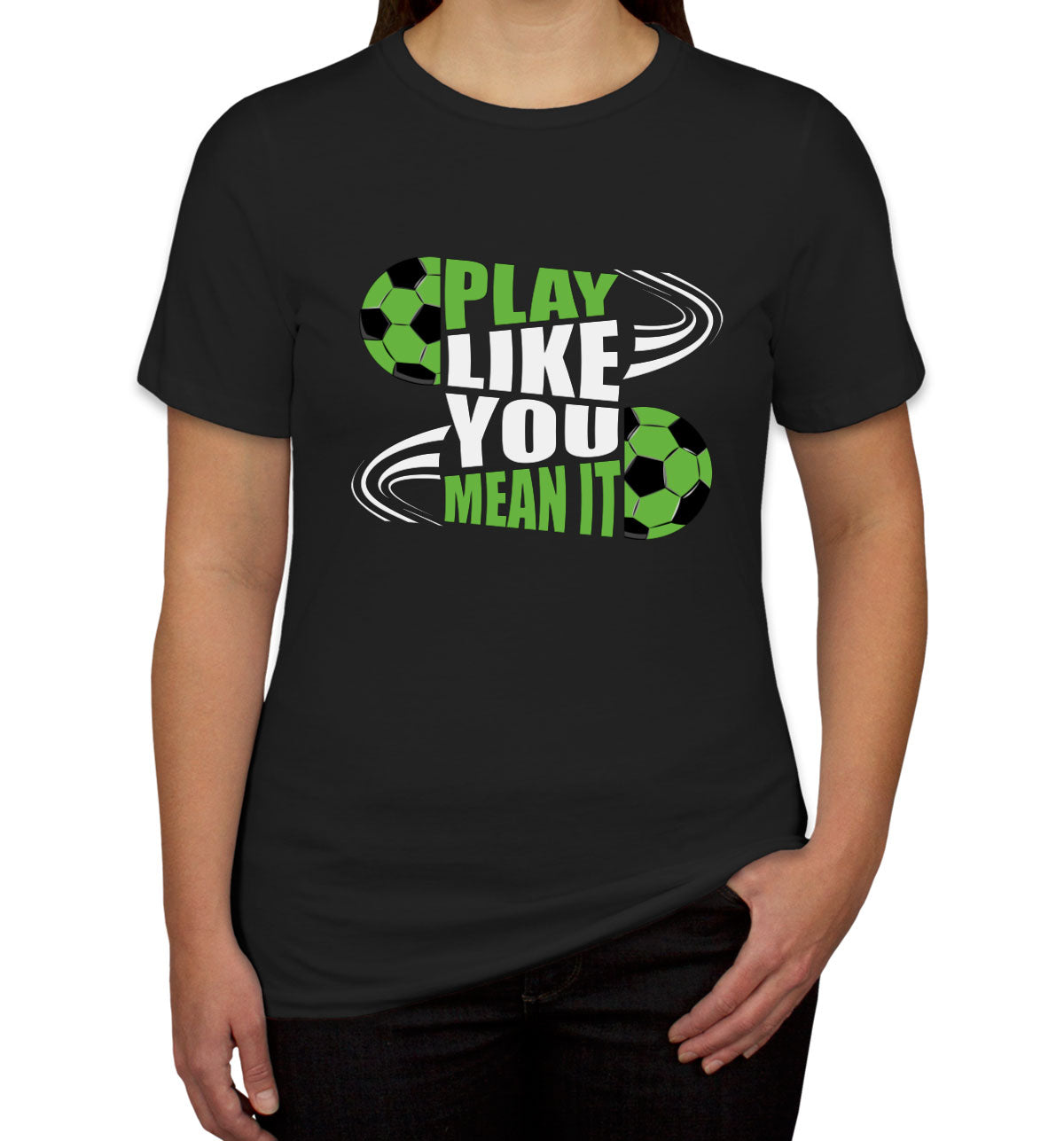 Play Like You Mean It Soccer Women's T-shirt