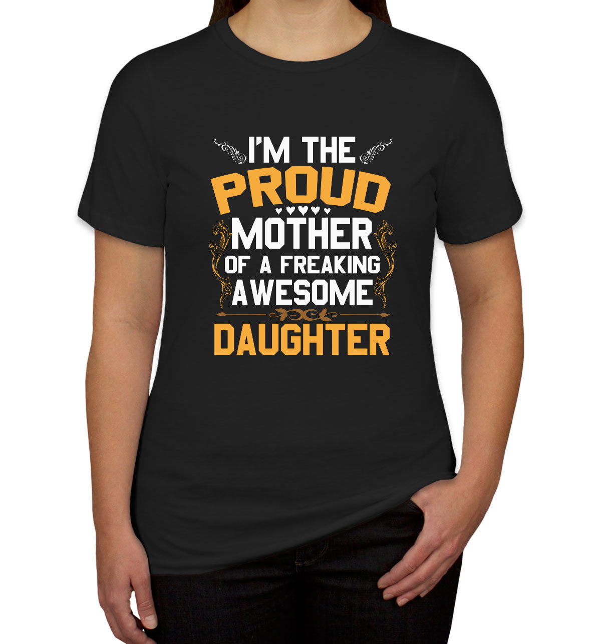 I'm The Proud Mother Of A Freaking Awesome Daughter Women's T-shirt