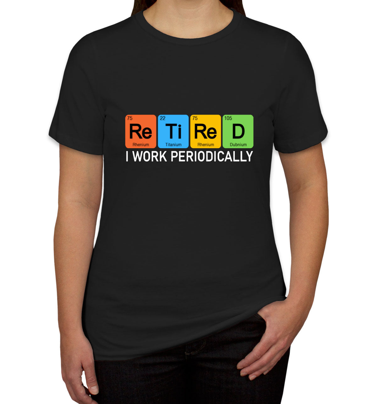 Retired I Work Periodically Periodic Table Funny Retirement Women's T-shirt