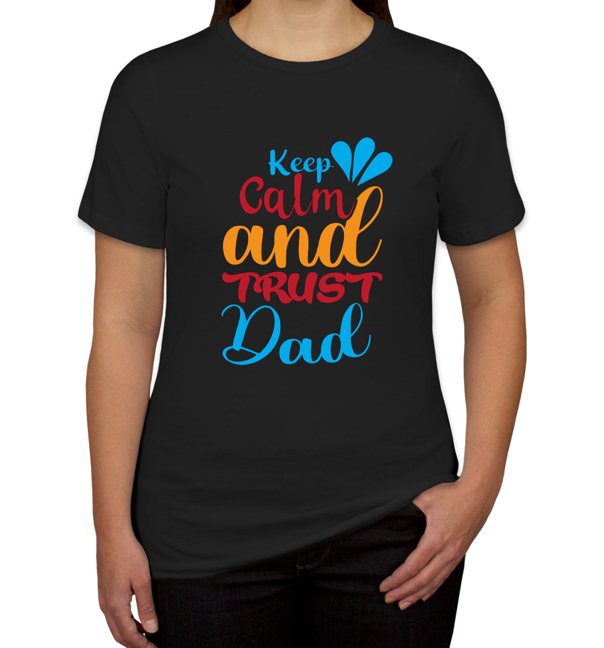 Keep Calm And Trust Dad Father's Day Women's T-shirt