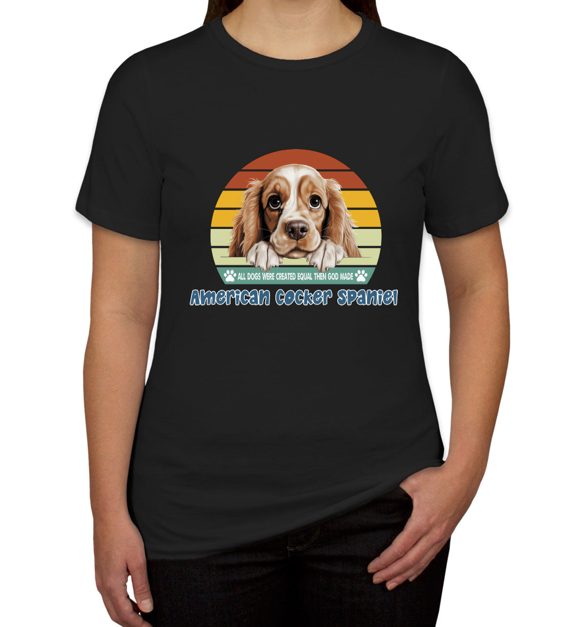 All Dogs Were Created Equal American Cocker Spaniel Women's T-shirt