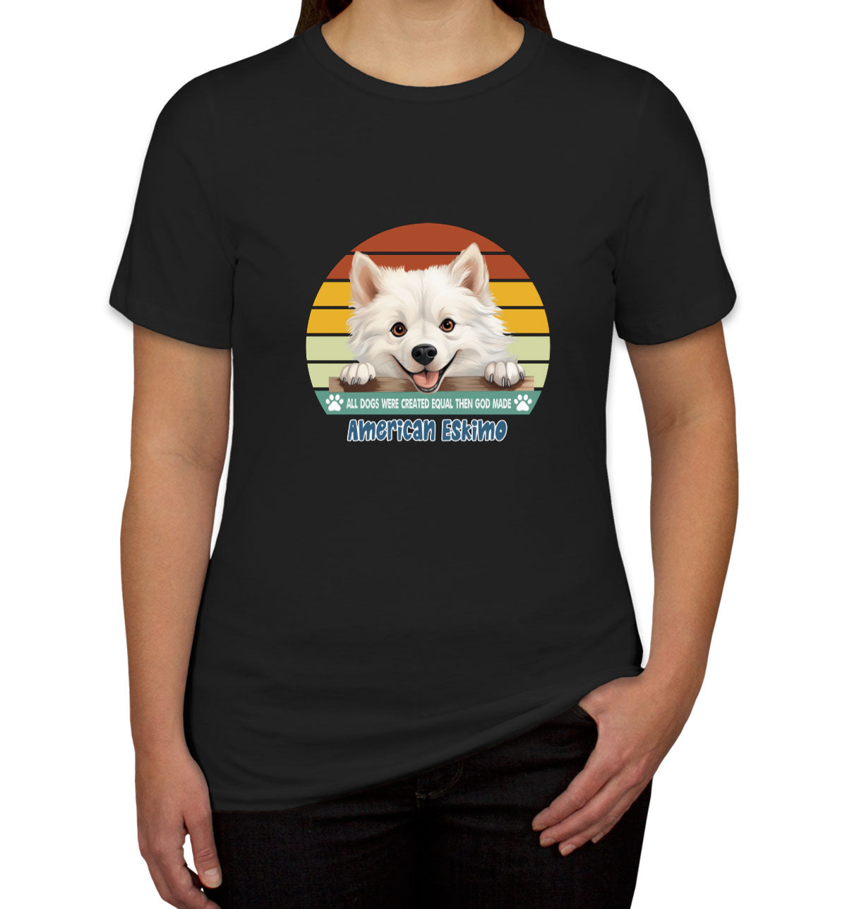 All Dogs Were Created Equal American Eskimo Women's T-shirt